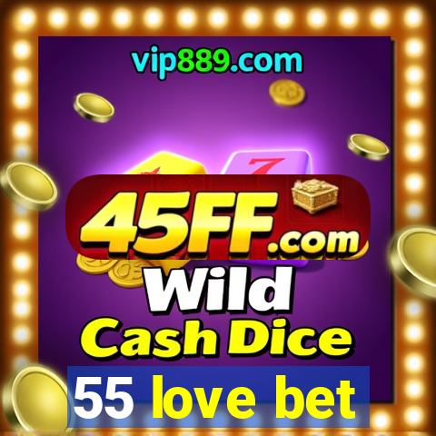 55 love bet